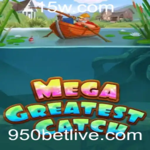 Descubra o Emocionante Mundo de MegaGreatestCatch e a Estratégia do 950 Bet